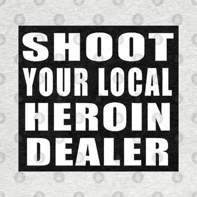 Shoot Your Local Heroin Dealer by  The best hard hat stickers 